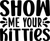 Show Me Your Kitties (2) Poster Personalized Canvas Movie Film Print A0 A1 A2 A3