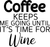 Coffee Keeps Me Going Until It's Time For Wine Poster Canvas Movie Film Print A0