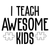 I Teach Awesome Kids-01 (2) Poster Canvas Movie Film Print A0 A1 A2 A3 A4 A5 A6