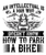 An intellectual is a man who doesn t know how to park a bike-01 Poster Canvas Mo