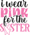 I wear pink for the sister Poster Canvas Movie Film Print A0 A1 A2 A3 A4 A5 A6 A