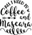 All I Need is Coffee and Mascara Fun Gift Poster Canvas Print A0 A1 A2 A3 A4 A5