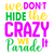 We Don't Hide the Crazy We Parade It-01 (3) Poster Canvas Movie Film Print A0 A1