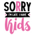sorry i'm late i have kids-01 Poster Canvas Movie Film Print A0 A1 A2 A3 A4 A5 A