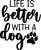 004 LifeBetterDog Funny Poster Design Canvas Motivation Print A0 A1 A2 A3 A4 A5