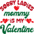 Sorry ladies mommy is my Valentine Poster Canvas Movie Film Print A0 A1 A2 A3 A4