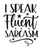 I Speak Fluent Sarcasm-01 (8) Poster Text for you Canvas Print A0 A1 A2 A3 A4 A5
