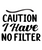Caution I Have No Filter-01 (15) Poster Canvas Movie Film Print A0 A1 A2 A3 A4 A