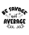 Be Savage Not Average-01 (4) Poster Canvas Movie Film Print A0 A1 A2 A3 A4 A5 A6