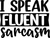 i speak fluent sarcasm (11) Poster Text for you Canvas Print A0 A1 A2 A3 A4 A5 A