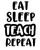 eat sleep teach repeat (3) Poster Canvas Movie Film Print A0 A1 A2 A3 A4 A5 A6 A