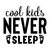 Cool Kids Never Sleep-01 Poster Canvas Movie Film Print A0 A1 A2 A3 A4 A5 A6 Art