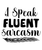 I Speak Fluent Sarcasm 2-01 Poster Text for you Canvas Print A0 A1 A2 A3 A4 A5 A