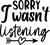 Sorry I Wasnt Listening (2) Poster Personalized Canvas Movie Film Print A0 A1 A2