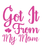 GOT IT FROM MY MOM 1-01 Poster Canvas Movie Film Print A0 A1 A2 A3 A4 A5 A6 Art