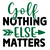 Golf - Nothing else matters-01 Poster Canvas Movie Film Print A0 A1 A2 A3 A4 A5