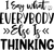 I Say What Everybody Else Is Thinking (2) Poster Text for you Canvas Print A0 A1