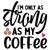 i'm only as strong as my coffee-01 Poster Canvas Movie Film Print A0 A1 A2 A3 A4