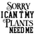 Sorry I can't my plants need me-01 (3) Poster Personalized Canvas Movie Film Pri