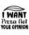 I Want Pizza Not Your Opinion-01 (8) Poster Canvas Movie Film Print A0 A1 A2 A3