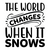 The world changes when it snows-01 Poster Canvas Movie Film Print A0 A1 A2 A3 A4