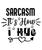Sarcasm It's How I Hug Poster Canvas Movie Film Print A0 A1 A2 A3 A4 A5 A6 Art W