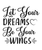 Let Your Dreams Be Your Wings-01 (2) Poster Canvas Movie Film Print A0 A1 A2 A3