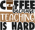 Coffee because teaching is hard (2) Poster Canvas Movie Film Print A0 A1 A2 A3 A