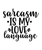SARCASM IS MY LOVE LANGUAGE-01 (2) Poster Canvas Movie Film Print A0 A1 A2 A3 A4
