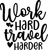 work hard travel harder (2) Poster Canvas Movie Film Print A0 A1 A2 A3 A4 A5 A6