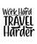 Work Hard Travel Harder-01 (3) Poster Canvas Movie Film Print A0 A1 A2 A3 A4 A5