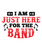 I Am Just Here for the Band-01 (2) Poster Canvas Movie Film Print A0 A1 A2 A3 A4