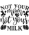 Not your mom not your milk-01 Poster Canvas Movie Film Print A0 A1 A2 A3 A4 A5 A