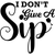 I dont give a sip-01 Funny Poster Creative Canvas Print A0 A1 A2 A3 A4 A5 A6 Art