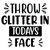 Throw Glitter in Todays Face-01 (2) Poster Canvas Movie Film Print A0 A1 A2 A3 A