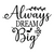 always dream big-01 Fun Gift Poster Canvas Print A0 A1 A2 A3 A4 A5 A6 Art Wall D