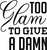 Too Glam To Give A Damn Poster Canvas Movie Film Print A0 A1 A2 A3 A4 A5 A6 Art