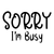 Sorry, I am Busy Poster Canvas Movie Film Print A0 A1 A2 A3 A4 A5 A6 Art Wall De