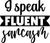 I Speak Fluent Sarcasm (10) Poster Text for you Canvas Print A0 A1 A2 A3 A4 A5 A
