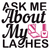 Ask Me About My Lashes-01 (4) Fun Gift Poster Canvas Print A0 A1 A2 A3 A4 A5 A6