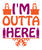 i m outta here-01 Poster Text for you Canvas Print A0 A1 A2 A3 A4 A5 A6 Art Wall