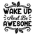 Wake Up and Be Awesome-01 (3) Poster Canvas Movie Film Print A0 A1 A2 A3 A4 A5 A