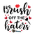 Brush off the haters-01 Poster Canvas Movie Film Print A0 A1 A2 A3 A4 A5 A6 Art