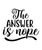 The answer is nope-01 (28) Poster Canvas Movie Film Print A0 A1 A2 A3 A4 A5 A6 A