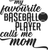 my favourite baseball player calls me mom (2) Poster Canvas Movie Film Print A0