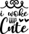 i woke up cute Poster Canvas Movie Film Print A0 A1 A2 A3 A4 A5 A6 Art Wall Deco