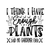 I THINK I HAVE ENOUGH PLANTS SAID NO GARDENER EVER-01 Poster Canvas Movie Film P