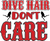 Dive hair don't care (2) Poster Canvas Movie Film Print A0 A1 A2 A3 A4 A5 A6 Art