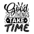 Good things take time-01 (11) Poster Canvas Movie Film Print A0 A1 A2 A3 A4 A5 A