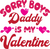 Sorry boys daddy is my Valentine Poster Canvas Movie Film Print A0 A1 A2 A3 A4 A